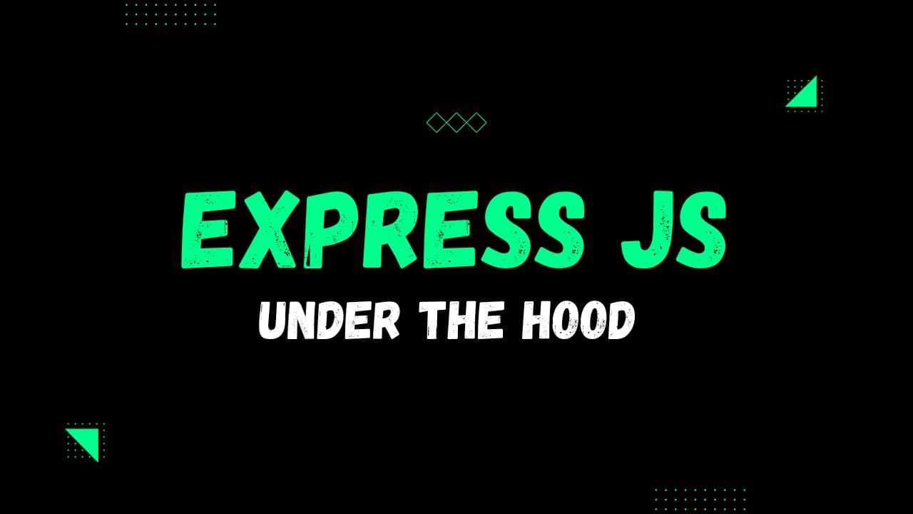 Under the Hood of Express.js: A Close Look at the Node.js Web Framework